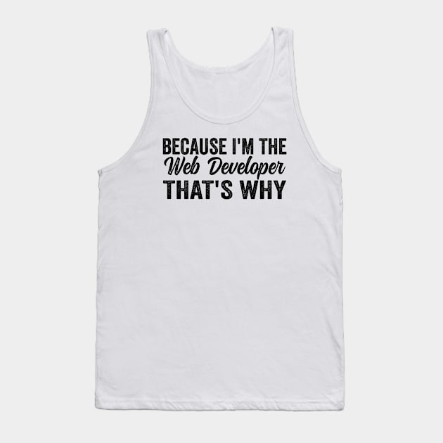 Because I'm The Web Developer That's Why Tank Top by HaroonMHQ